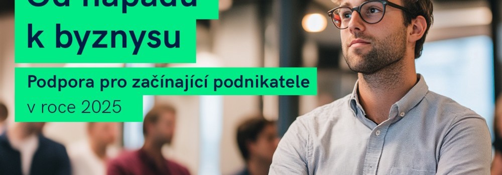 Od nápadu k byznysu: Podpora pro začínající podnikatele v roce 2025